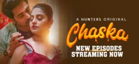 Chaska (2023) S01E05-07 Hindi Hunters Hot Web Series 720p Watch Online